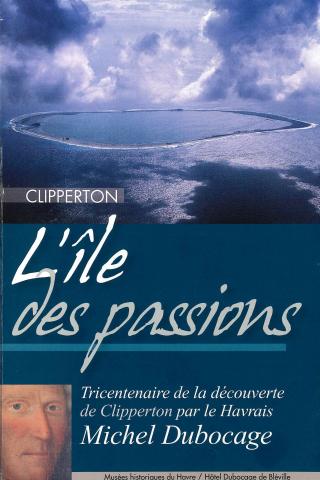 Première de couverture- L'île des Passions - © Christian Jost (pour la photo de l’île) - © Théault/ Basset Première de couverte, visuel de l'île de Clipperton et portrait de Michel Joseph Dubocage.